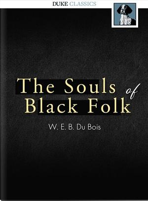 the Souls of Black Folk by W.E.B. Du Bois