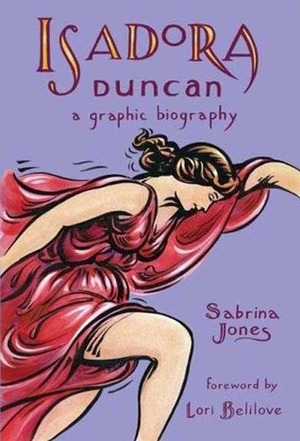 Isadora Duncan: A Graphic Biography by Sabrina Jones