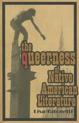 The Queerness of Native American Literature by Lisa Tatonetti