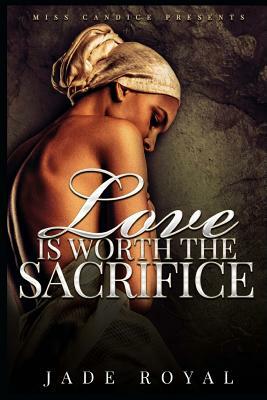 Love is Worth The Sacrifice by Jade Royal