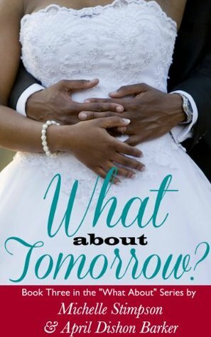 What About Tomorrow? by Michelle Stimpson, April Dishon Barker