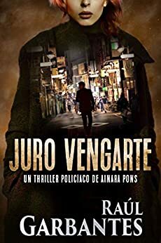 Juro vengarte by Raúl Garbantes