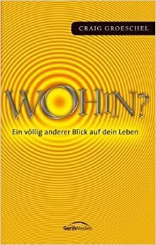 Wohin?: Ein völlig anderer Blick auf dein Leben by Craig Groeschel