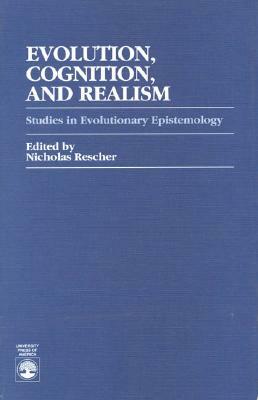 Evolution, Cognition, and Realism: Studies in Evolutionary Epistemology by Nicholas Rescher