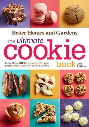 Better Homes and Gardens the Ultimate Cookie Book: More Than 500 Best-Ever Treats Plus Secrets for Successful Cookie Baking by Better Homes and Gardens