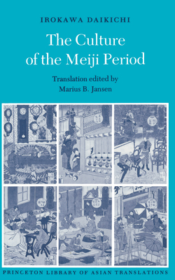 The Culture of the Meiji Period by Daikichi Irokawa