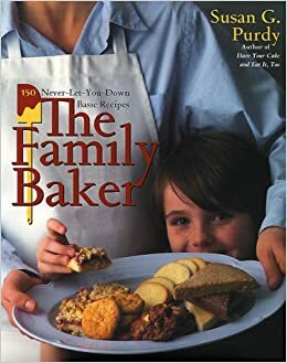 The Family Baker: 150 Never-Let-You-Down Basic Recipes by Susan G. Purdy