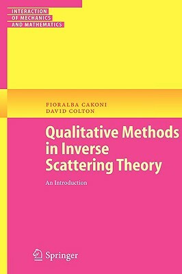 Qualitative Methods in Inverse Scattering Theory: An Introduction by Fioralba Cakoni, David Colton