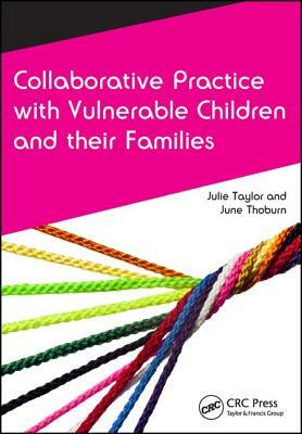 Collaborative Practice with Vulnerable Children and Their Families by June Thoburn, Julie Taylor
