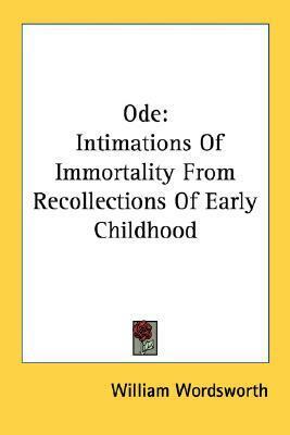 Ode: Intimations of Immortality from Recollections of Early Childhood by William Wordsworth