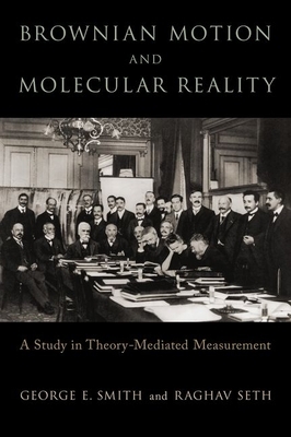 Brownian Motion and Molecular Reality by Raghav Seth, George E. Smith