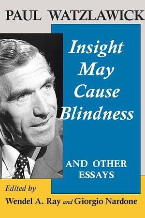 Insight May Cause Blindness: And Other Essays by Wendel A. Ray