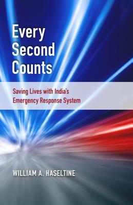 Every Second Counts: Saving Lives with India's Emergency Response System by William A. Haseltine