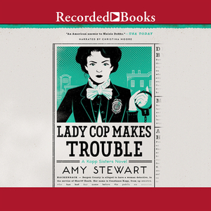 Lady Cop Makes Trouble by Amy Stewart