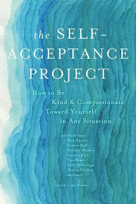 The Self-Acceptance Project: How to Be Kind and Compassionate Toward Yourself in Any Situation by Tami Simon