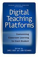 Digital Teaching Platforms: Customizing Classroom Learning for Each Student by Chris Dede, John Richards