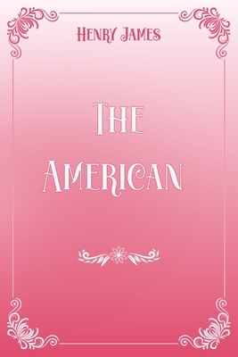 The American: Pink & White Premium Elegance Edition by Henry James