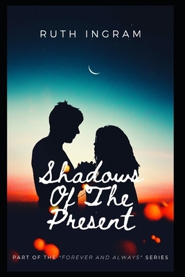 Shadows Of The Present by Ruth Alyn Ingram