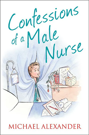 Confessions of a Male Nurse by Michael Alexander