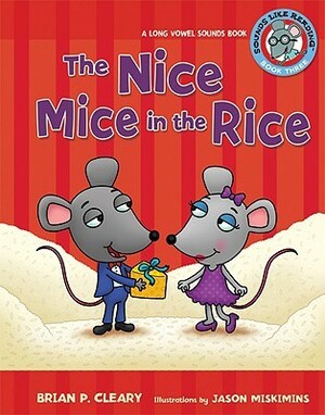 The Nice Mice in the Rice: A Long Vowel Sounds Book by Brian P. Cleary, Jason Miskimins, Alice M. Maday