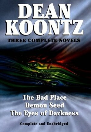 The Bad Place / Demon Seed / The Eyes of Darkness by Dean Koontz, Leigh Nichols