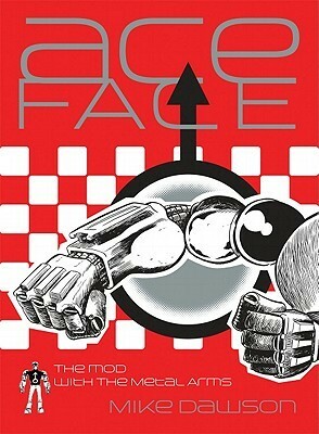 Ace-Face: The Mod with the Metal Arms by Mike Dawson