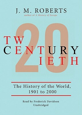 Twentieth Century: The History of the World, 1901-2000 by J. M. Roberts