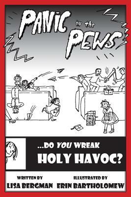 Panic in the Pews: Do You Wreak Holy Havoc? by Lisa Bergman