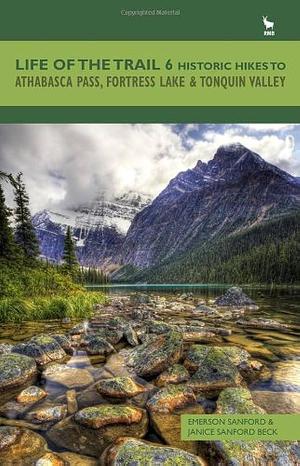 Historic Hikes to Athabasca Pass, Fortress Lake &amp; Tonquin Valley by Janice Sanford Beck, Emerson Sanford