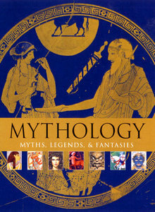 Mythology: Myths, Legends and Fantasies by Alice Mills