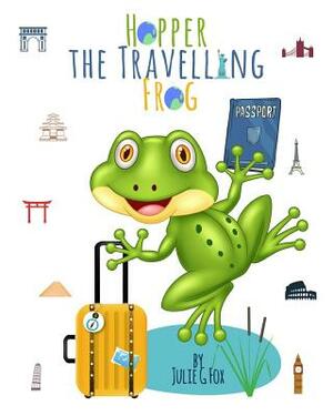 Hopper the Travelling Frog: Learning & Activity Book by Julie G. Fox