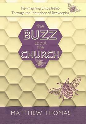 The Buzz about the Church: Re-Imagining Discipleship Through the Metaphor of Beekeeping by Matthew Thomas