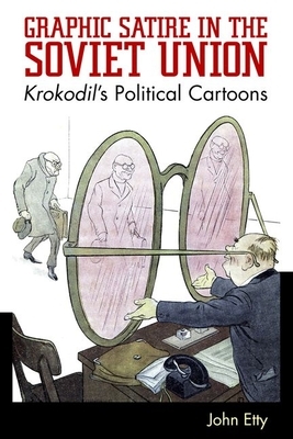 Graphic Satire in the Soviet Union: Krokodil's Political Cartoons by John Etty