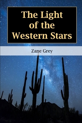 The Light of Western Stars by Zane Grey