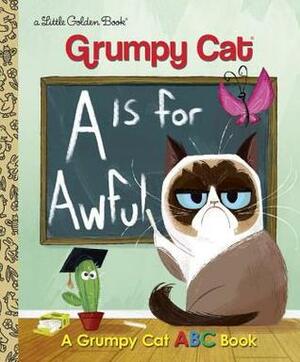 A is for Awful: A Grumpy Cat ABC Book (Grumpy Cat) by Christy Webster, Golden Books