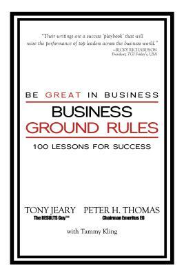 Business Ground Rules: Be Great in Business by Tony Jeary, Peter Thomas