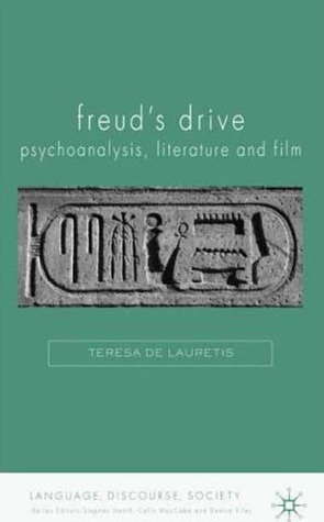 Freud's Drive: Psychoanalysis, Literature and Film by Teresa de Lauretis