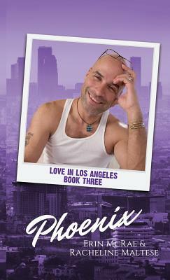 Phoenix: Love in Los Angeles Book 3 by Racheline Maltese, Erin McRae