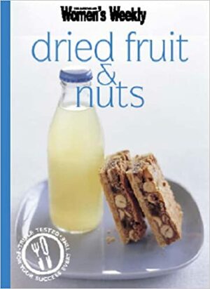 Dried Fruit And Nuts by The Australian Women's Weekly