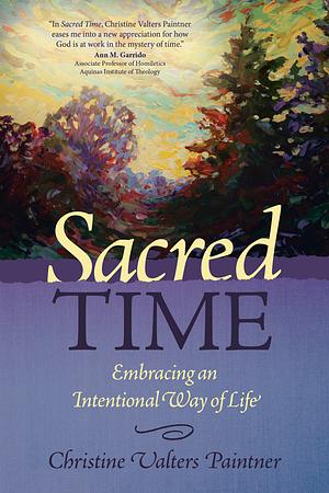 Sacred Time: Embracing an Intentional Way of Life by Christine Valters Paintner