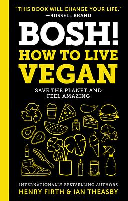 BOSH!: How to Live Vegan by Ian Theasby, Henry Firth