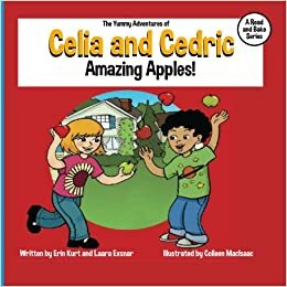 The Yummy Adventures of Celia and Cedric: Amazing Apples! by Erin Kurt