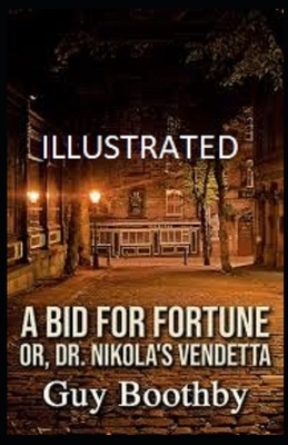 A Bid for Fortune or Dr Nikola's Vendetta Illustrated by Guy Boothby