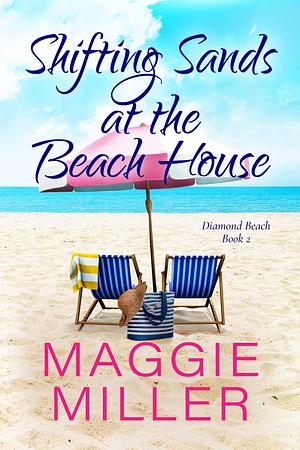 Shifting Sands at the Beach House: Feel Good Beachy Women's Fiction by Maggie Miller, Maggie Miller