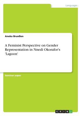 A Feminist Perspective on Gender Representation in Nnedi Okorafor's 'Lagoon' by Aneka Brunßen