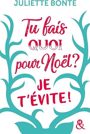 Tu fais quoi pour Noël ? Je t'évite ! by Juliette Bonte