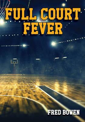 Full Court Fever by Fred Bowen