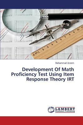 Development of Math Proficiency Test Using Item Response Theory Irt by Azeem Muhammad