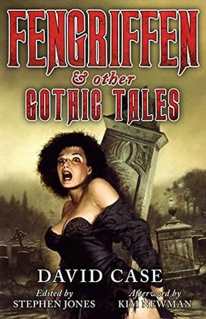 Fengriffen & Other Gothic Tales by Kim Newman, David Case, Stephen Jones