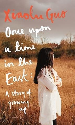 Once Upon a Time in the East: A Story of Growing Up by Xiaolu Guo